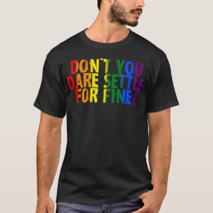 Durf geen genoegen te nemen met een mooie trots t-shirt