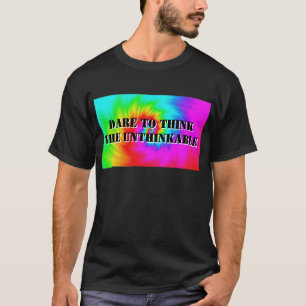Durf het ondenkbare te denken (verander de woorden t-shirt
