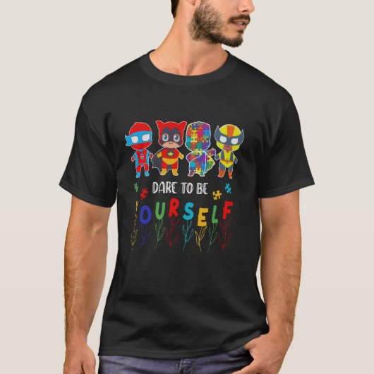 Durf Jijzelf Te Zijn Autisme Bewustzijn Superhelde T-shirt (Voorkant)