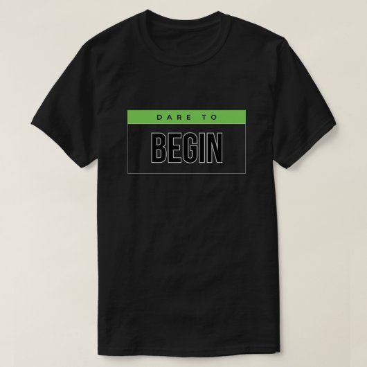 Durf te beginnen met een Motivatie T-shirt (Design voorkant)