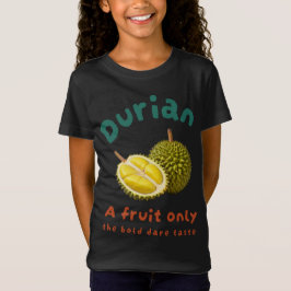 Durian: Een vrucht alleen de gedurfde smaak T-shirt