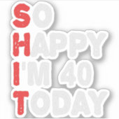 Dus blij dat ik 40 ben Vandaag Grappig Verjaardags Sticker (Voorkant)