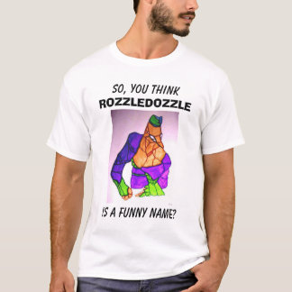  DUS, DENK JE, ROZLEDOZZLE, IS EEN FUNNY NAAM? T-SHIRT