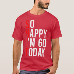 Dus gelukkig im 60 vandaag grappige 60ste verjaard t-shirt