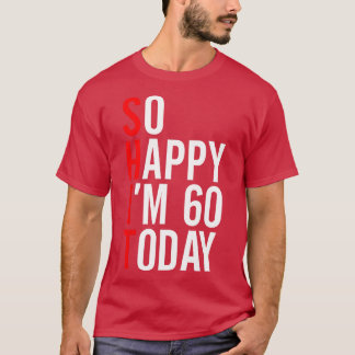 Dus gelukkig im 60 vandaag grappige 60ste verjaard t-shirt