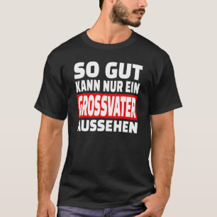 Dus Gut Kann Nur Ein Grossfater Aussehen Gezegden  T-shirt