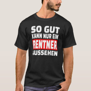 Dus Gut Kann Nur Ein Pensionner ziet er Gezegde 1  T-shirt