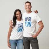 Dus ik kan later meer voedsel eten t-shirt (Unisex)