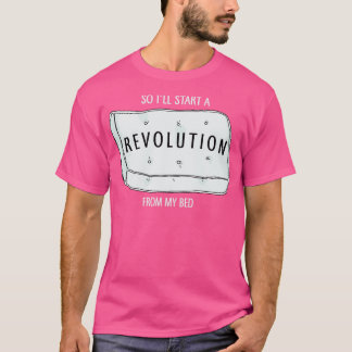 Dus ik start een revolutie vanuit mijn bed t-shirt