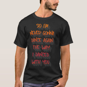 Dus ik&x27;ik ga nooit meer dansen zoals ik dans t-shirt