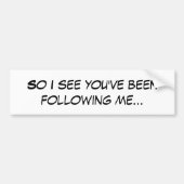 Dus ik zie dat je me hebt gevolgd leuke grappige q bumpersticker (Voorkant)