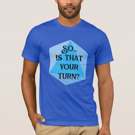 Dus...Is Dat Jouw Beurt? Dungeons Dragons T-Shirt (Voorkant)
