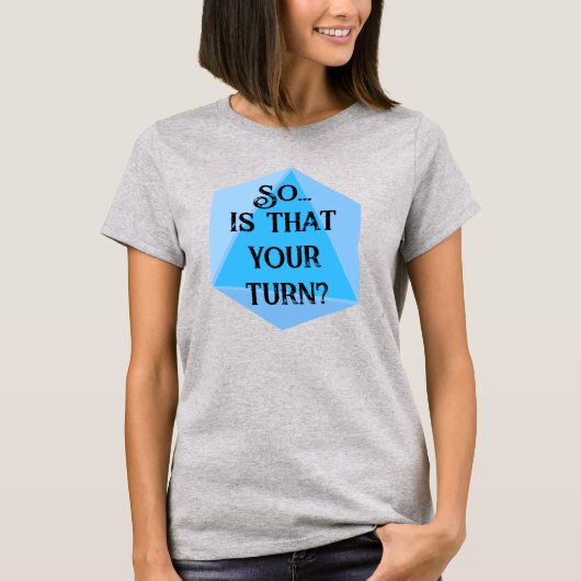 Dus...Is Dat Jouw Beurt? Dungeons Dragons T-Shirt (Voorkant)
