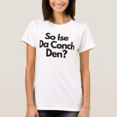 Dus Ise Da Conch Den Bahama's Caribische Vrouwen T-shirt (Voorkant)