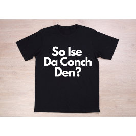 Dus Ise da Conch den Bahama's Mannen T-shirt