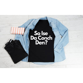 Dus Ise Da Conch Den Bahama's Vrouwen T-shirt