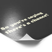 Dus je bent Gezegde Er is een kans? Foto Afdruk (Hoek)