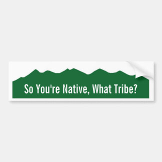 Dus je bent Native, welke stam? Bumpersticker