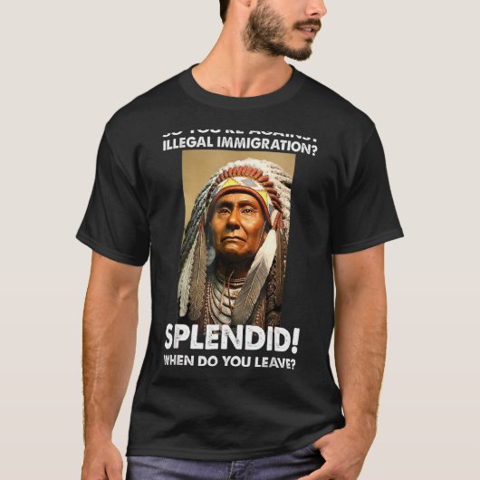 Dus je bent tegen illegale immigratie inheemse Ame T-shirt (Voorkant)