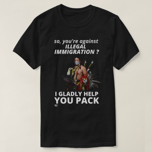 "DUS JE BENT TEGEN ILLEGALE IMMIGRATIE?.."       T-SHIRT (Design voorkant)