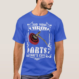 Dus je gooit Darts die Ax met 1 klapt T-shirt