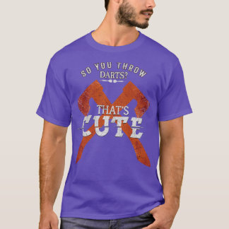 Dus je gooit Darts Huh Thatx27s Cute Ax gooien T-shirt