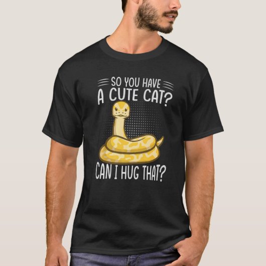 Dus Je Hebt Een Schattige Kat Mag Ik Die Bolpython T-shirt (Voorkant)