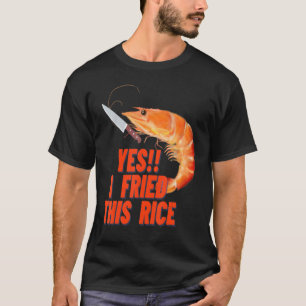 Dus je vertelt me een garnaal met deze rijst t-shirt