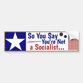 Dus je zegt dat je geen socialist bent.... bumpersticker