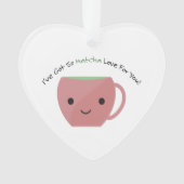 Dus Matcha Love voor jou Ornament (voorkant)