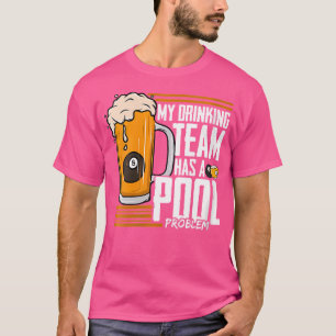 Dus mijn Drink team heeft een biljartprobleem T-shirt