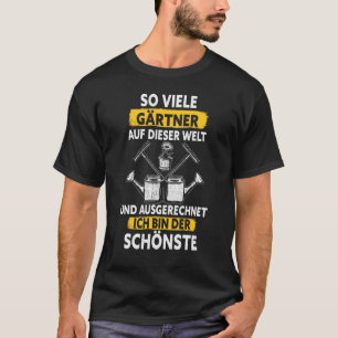 Dus Viele Gardeners Und Ausrechnet Ich Bin Der Sch T-shirt