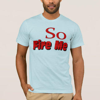 Dus vuur me T-Shirt