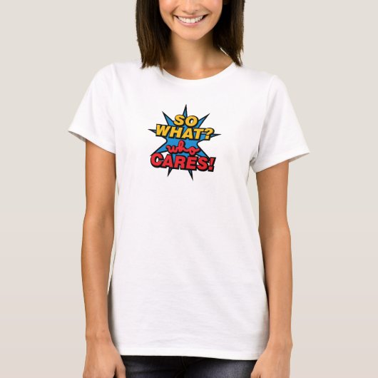 Dus wat? Wie kan het iets schelen! T-shirt (Voorkant)