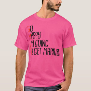 Dus zo blij dat ik ga trouwenJga vrijgezellenfeest T-shirt