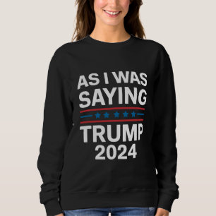 Dus zoals ik zei Trump 2024 Donald trump  Trui