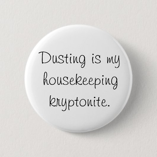 Dusting is mijn huishoudelijke kryptoniet ronde button 5,7 cm (Voorkant)