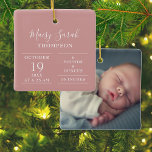 Dusty Roos Roze Baby Meisje Geboorte Stats Foto Keramisch Ornament<br><div class="desc">Personaliseer met de naam en geboortestatistieken van de baby en speciale foto op de achterkant. Een heerlijk aandenken om uw nieuwe aankomst te vieren! Ontworpen door Thisnotme©</div>