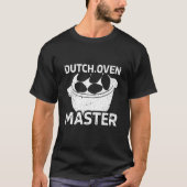 Dutch Oven Master Firepot Cooking Grilling T-shirt (Voorkant)
