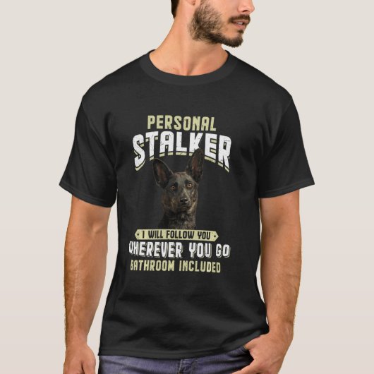 Dutch Shepherd Personal Stalker ik zal je volgen T-shirt (Voorkant)