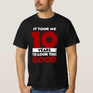 Duurde 10 Jaar Om Er Zo Goed Uit Te Zien 10e Verja T-shirt
