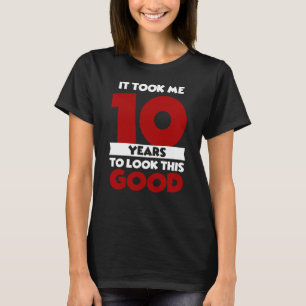 Duurde 10 Jaar Om Er Zo Goed Uit Te Zien 10e Verja T-shirt