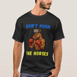 Duw de paarden niet Grappig Duw de paarden niet T-shirt
