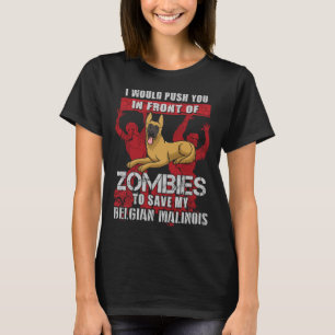 Duw je naar zombies om mijn Belgische Malinois te  T-shirt