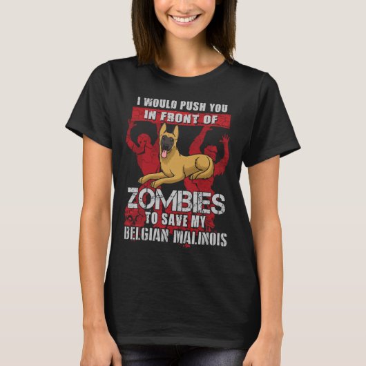 Duw je naar zombies om mijn Belgische Malinois te  T-shirt (Voorkant)