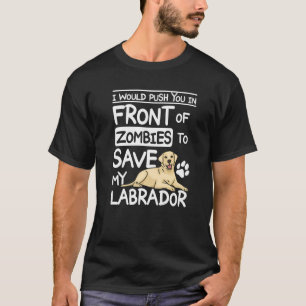 Duw je voor zombies om mijn labrador P te redden T-shirt