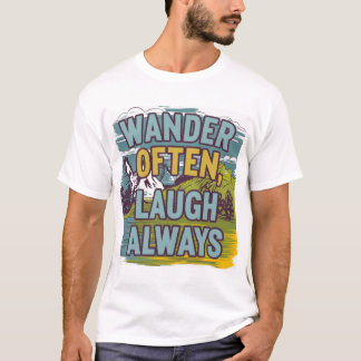 "Dwaal vaak, lach altijd" Schilderachtig landschap T-shirt