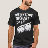 Dwight you Ignorant Essential T-shirt (Voorkant)