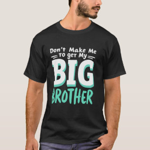 dwing me niet mijn grote broer zus te krijgen t-shirt