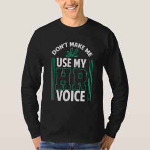 Dwing me niet mijn HR stem te gebruiken Personeels T-shirt
